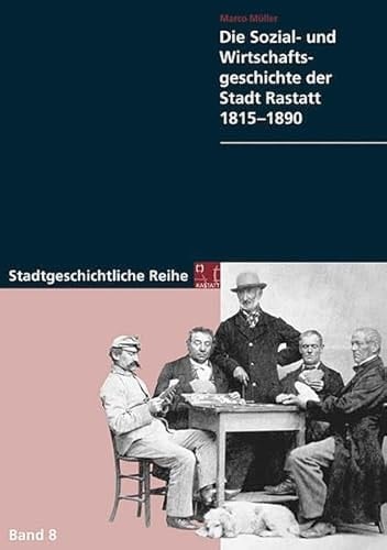 Die Sozial- und Wirtschaftsgeschichte der Stadt Rastatt 1815-1890