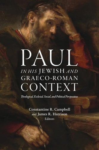Paul in His Jewish and Graeco-Roman Context Theological, Ecclesial, Social, and Political Perspectives