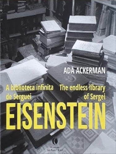 A BIBLIOTECA INFINITA DE SERGUEI EISENSTEIN - THE ENDLESS LIBRARY OF SERGEI EISENSTEIN (P&B)