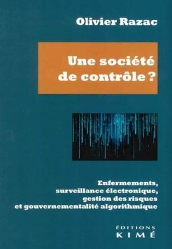 Une société de contrôle? enfermements, surveillance électronique, gestion des risques et gouvernementalité algorithmique