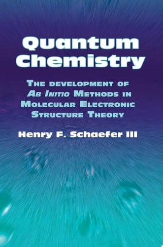 Quantum Chemistry The Development of Ab Initio Methods in Molecular Electronic Structure Theory