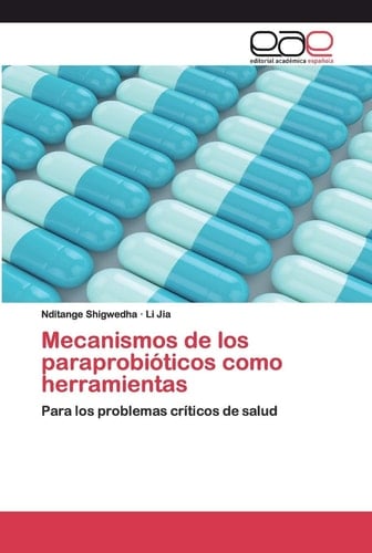 Mecanismos de los paraprobióticos como herramientas: Para los problemas críticos de salud (Spanish Edition)