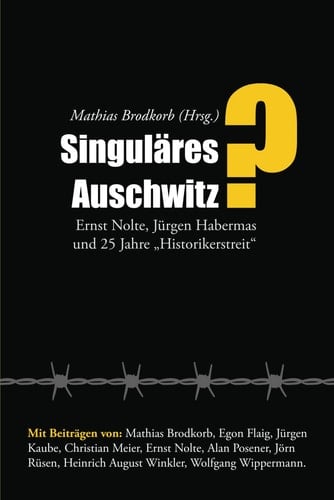 Singuläres Auschwitz?: Ernst Nolte, Jürgen Habermas und 25 Jahre „Historikerstreit“ (German Edition)