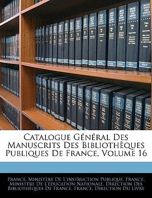 Catalogue Général Des Manuscrits Des Bibliothèques Publiques De France, Volume 16 (French Edition)