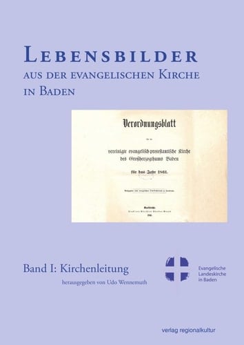 Lebensbilder aus der Evangelischen Kirche in Baden im 19. und 20. Jahrhundert Kirchenleitung / herausgegeben von Udo Wennemuth