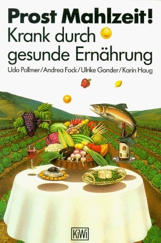 Prost Mahlzeit! krank durch gesunde Ernährung
