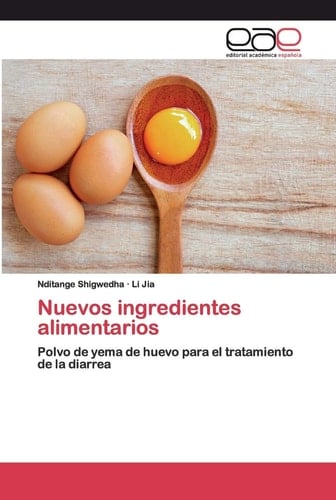 Nuevos ingredientes alimentarios: Polvo de yema de huevo para el tratamiento de la diarrea (Spanish Edition)