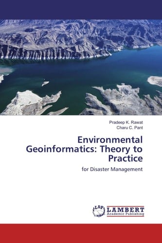 Environmental Geoinformatics: Theory to Practice For Disaster Management