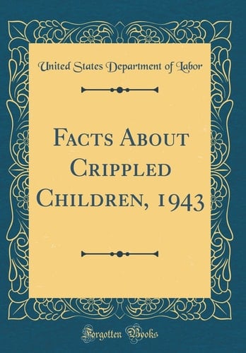 Facts about Crippled Children, 1943 (Classic Reprint)