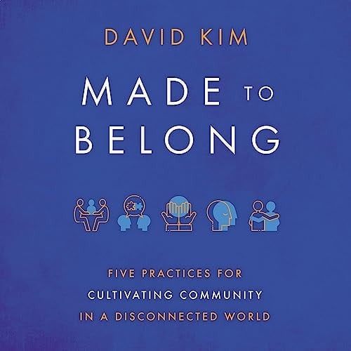Made to Belong: Five Practices for Cultivating Community in a Disconnected World
