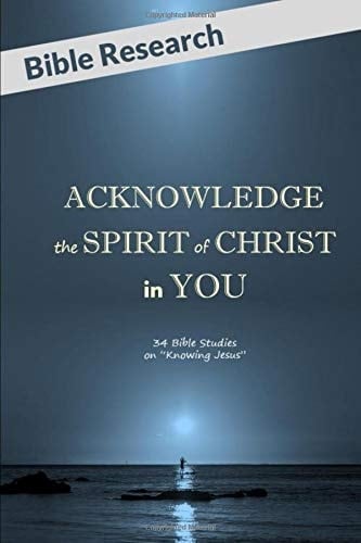 ACKNOWLEDGE the SPIRIT of CHRIST in YOU: Bible Studies