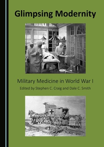 Glimpsing Modernity Military Medicine in World War I