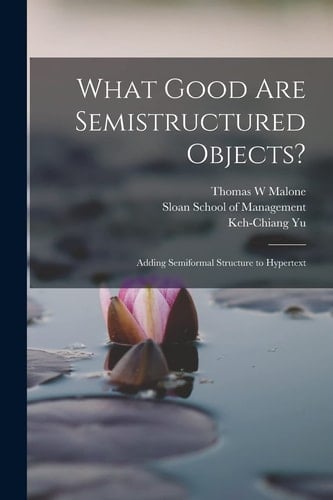 What Good Are Semistructured Objects? Adding Semiformal Structure to Hypertext