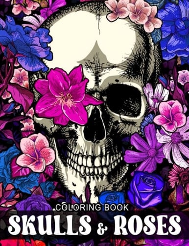 Skulls & Roses Coloring Book: Horror Things Shown By 30 High-Quality And Well-Selected Pictures Inside | Gifts For Fans Of All Ages On Special Days