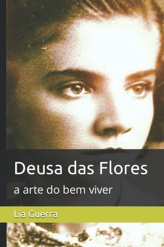 Deusa das Flores: a arte do bem viver (Portuguese Edition)
