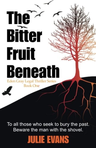 The Bitter Fruit Beneath: EDEN GRAY LEGAL THRILLER BOOK ONE: To all those who seek to bury the past. Beware the man with the shovel.