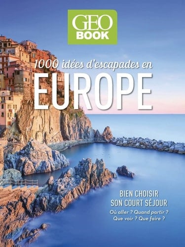 1000 idées d'escapades Europe Bien choisir son court séjour