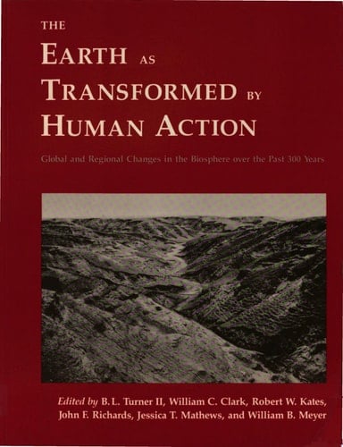 The Earth as Transformed by Human Action Global and Regional Changes in the Biosphere over the Past 300 Years