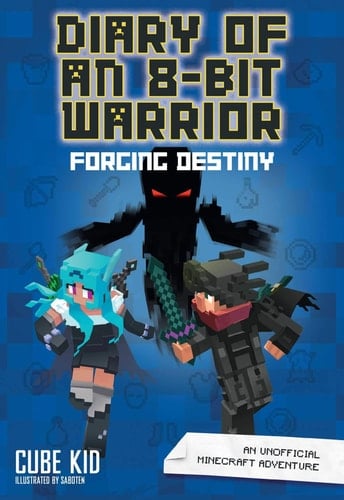 Diary of an 8-Bit Warrior: Forging Destiny An Unofficial Minecraft Adventure