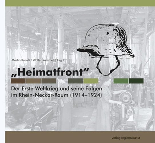 "Heimatfront" der Erste Weltkrieg und seine Folgen im Rhein-Neckar-Raum (1914-1924)