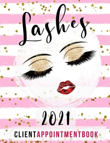 Lashes 2021 Client Appointment Book: Day To Day Client Schedule Agenda With 15 Minute Increments For Lash Technicians, Beauty Therapists, 52 Weeks Monday-Sunday, Pink & Gold