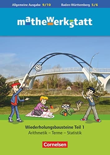Mathewerkstatt Allgemeine Ausgabe. - 5/6. Baden-Württemberg. Wiederholungsbausteine : Überprüfen, Erinnern, Wiederholen auch für die Prüfungsvorbereitung Jahrgang 9/10, Baden-Württemberg 5/6 / herausgegeben von Stephan Hußmann [und 3 weiteren]. Arithmetik - Terme - Statistik. 9/10. .... Teil 1