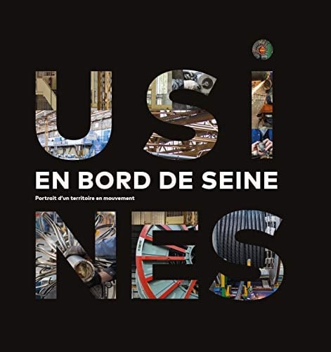 Usines en bord de Seine portrait d'un territoire en mouvement
