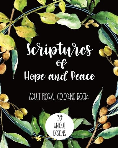 Scriptures of Hope and Peace: Adult Floral Coloring Book 30 Unique Designs