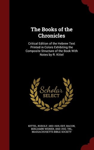The Books of the Chronicles Critical Edition of the Hebrew Text Printed in Colors Exhibiting the Composite Structure of the Book With Notes by R. Kittel