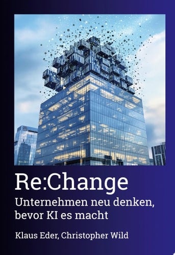 Re:Change Unternehmen neu denken, bevor KI es macht
