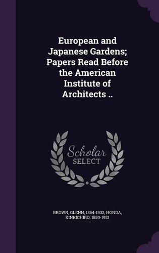 European and Japanese Gardens; Papers Read Before the American Institute of Architects . .