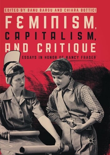 Feminism, Capitalism, and Critique Essays in Honor of Nancy Fraser