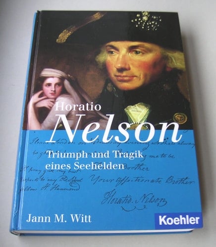 Horatio Nelson Triumph und Tragik eines Seehelden : sein Leben und seine Zeit, 1758-1805