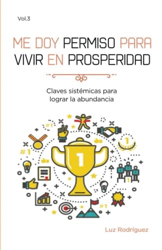 Me doy permiso para vivir en prosperidad Claves sistémicas para lograr tu abundancia