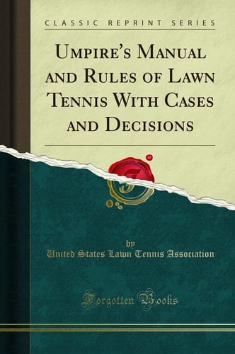 Umpire's Manual and Rules of Lawn Tennis With Cases and Decisions