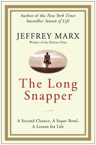 The Long Snapper: A Second Chance, a Super Bowl, a Lesson for Life