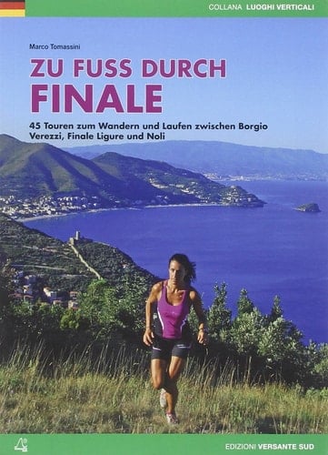 Zu Fuß durch Finale 45 Touren zum Wandern und Laufen zwischen Borgio Verezzi, Finale Ligure und Noli