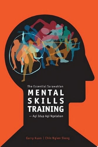 The Essential Sarawakian Mental Skills Training: Agi Idup Agi Ngelaban (Penerbit USM)