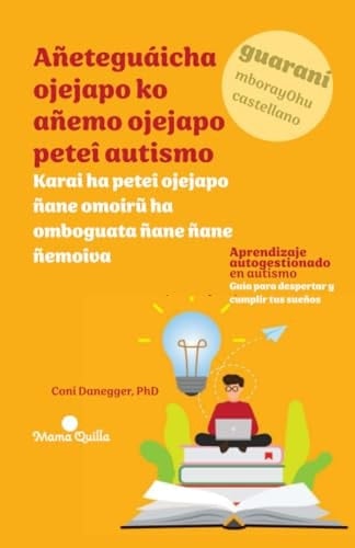 Añeteguáicha ojejapo ko añemo ojejapo peteî autismo - Aprendizaje autogestionado en autismo: Karai ha peteî ojejapo ñane omoirũ ha omboguata ñane ... (Desarrollo y Educación) (Spanish Edition)