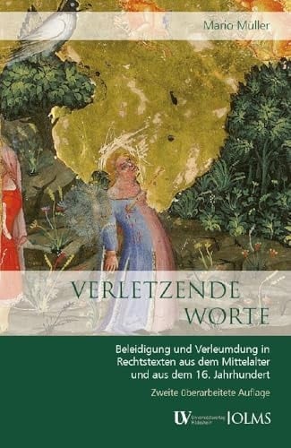 Verletzende Worte Beleidigung und Verleumdung in Rechtstexten aus dem Mittelalter und aus dem 16. Jahrhundert