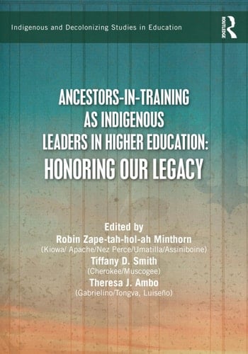Ancestors-In-Training As Indigenous Leaders in Higher Education Honoring Our Legacy