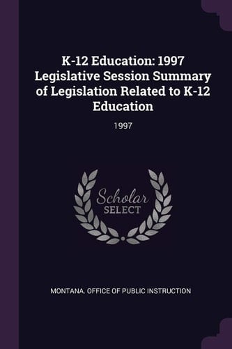 K-12 Education 1997 Legislative Session Summary of Legislation Related to K-12 Education: 1997