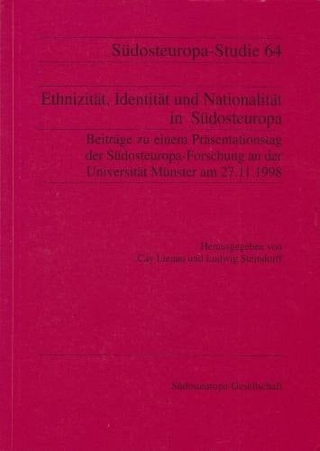 Ethnizität, Identität und Nationalität in Südosteuropa: Beiträge zu einem Präsentationstag der Südosteuropa-Forschung an der Universität ... (Südosteuropa-Studien) (German Edition)