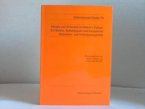 Frieden und Sicherheit in (Südost-)Europa: EU-Beitritt, Stabilitätspakt und europäische Sicherheits- und Verteidigungspolitik : Beiträge zu einer ... 2000 (Südosteuropa-Studien) (German Edition)