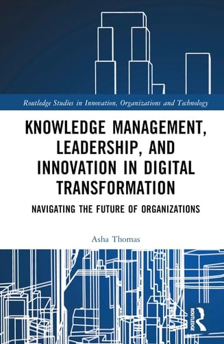 Knowledge Management, Leadership, and Innovation in Digital Transformation Navigating the Future of Organizations