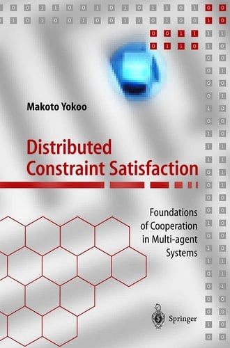 Distributed Constraint Satisfaction: Foundations of Cooperation in Multi-agent Systems (Springer Series on Agent Technology)