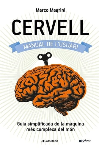 Cervell: manual de l'usuari : Guia simplificada de la màquina més complexa del món