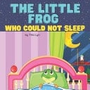 The Little Frog Who Could Not Sleep Bedtime Story for Boys and Girls Ages 2-6