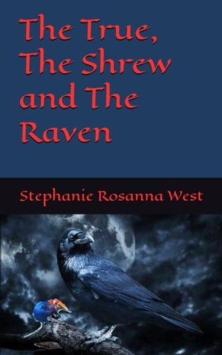 The True, The Shrew and The Raven (Stephanie Rosanna West Tales of Horror)