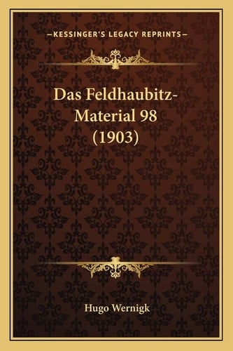 Das Feldhaubitz-Material 98 (1903) (German Edition)
